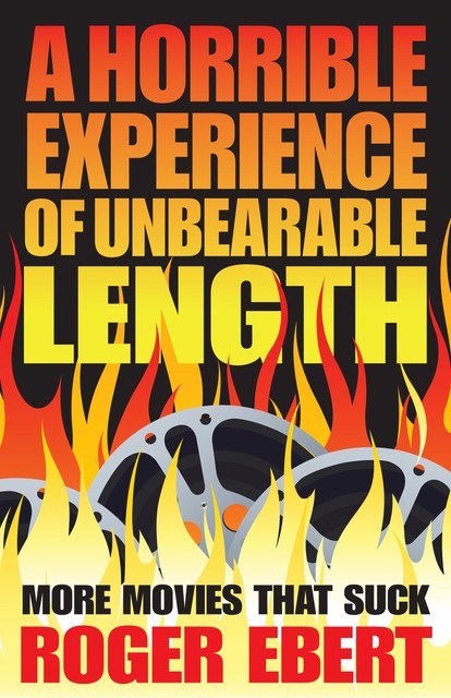 A Horrible Experience of Unbearable Length, Roger Ebert