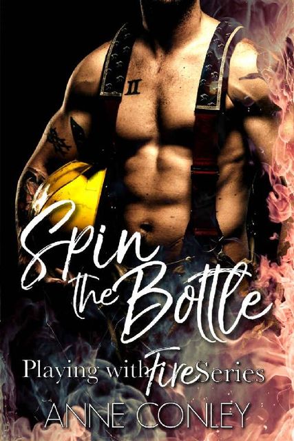 Spin the Bottle (Playing with Fire Book 3), Anne Conley