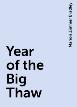 Year of the Big Thaw, Marion Zimmer Bradley