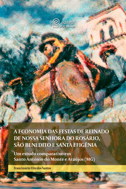 A economia das festas de reinado de Nossa Senhora do Rosário, São Benedito e Santa Efigência, Francimário Vito dos Santos