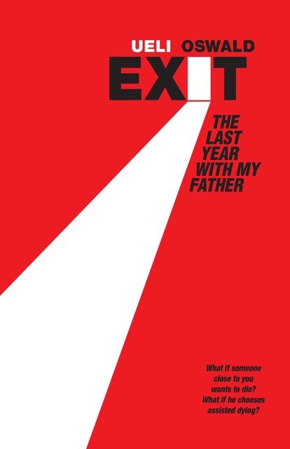 Exit – The last year with my father, Ueli Oswald