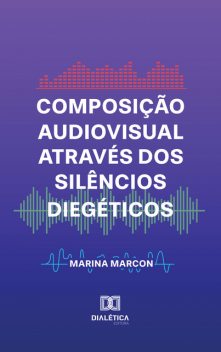 Composição Audiovisual através dos Silêncios Diegéticos, Marina Marcon