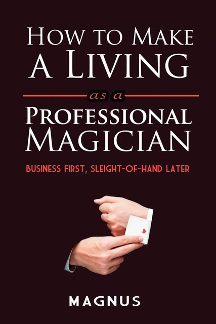 How to Make a Living as a Professional Magician, Matt Patterson