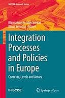 Integration Processes and Policies in Europe: Contexts, Levels and Actors, Blanca Garcés-Mascareñas, Rinus Penninx