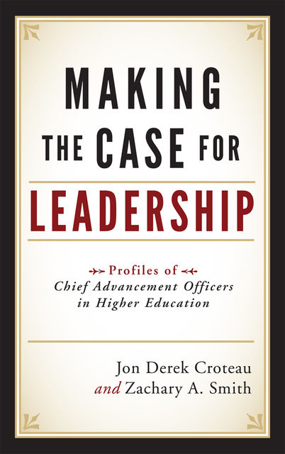 Making the Case for Leadership, Zachary Smith, Jon Derek Croteau