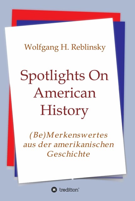 Spotlights On American History, Wolfgang Horst Reblinsky