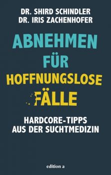 Abnehmen für hoffnungslose Fälle, Iris Zachenhofer, Schird Schindler