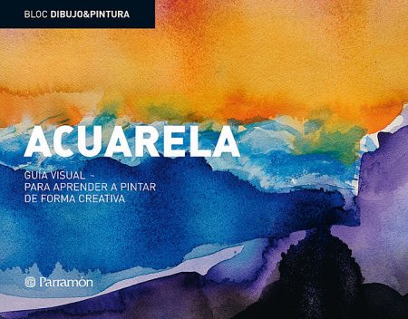 Bloc D&P: Acuarela: Guía visual para aprender a pintar de forma creativa, Equipo Parramón Paidotribo