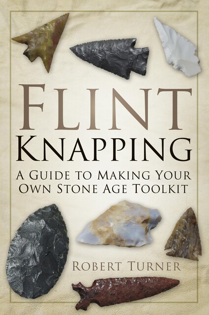 Flint Knapping, Robert Turner