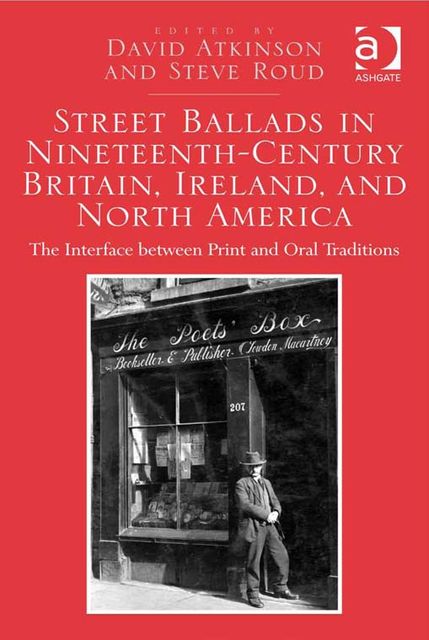 Street Ballads in Nineteenth-Century Britain, Ireland, and North America, David Atkinson, Steve Roud