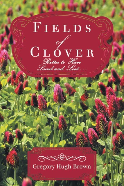 Fields of Clover: Better to Have Loved and Lost, Gregory Brown