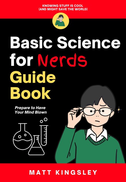 Basic Science for Nerds Guide Book, Matt Kingsley