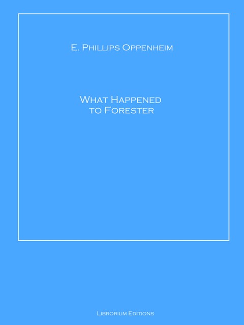 What Happened to Forester, E. Phillips Oppenheim