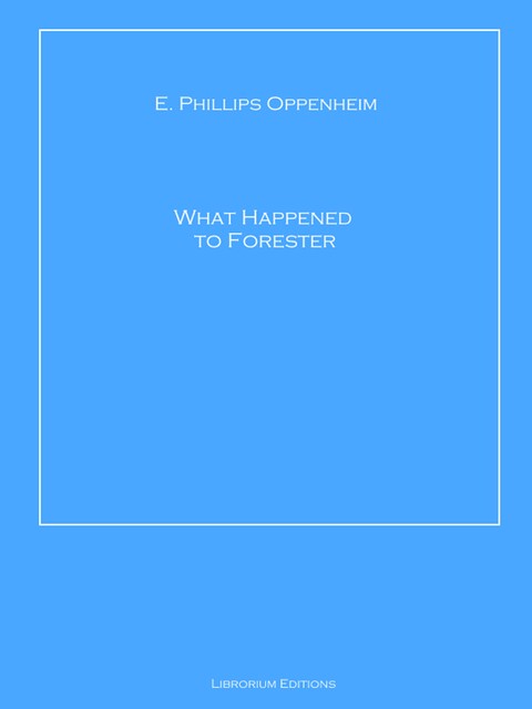 What Happened to Forester, E. Phillips Oppenheim