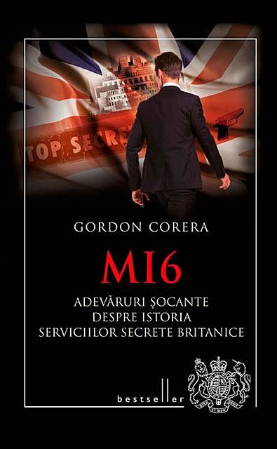 MI6. Adevăruri șocante despre istoria serviciilor secrete britanice, Corera Gordon
