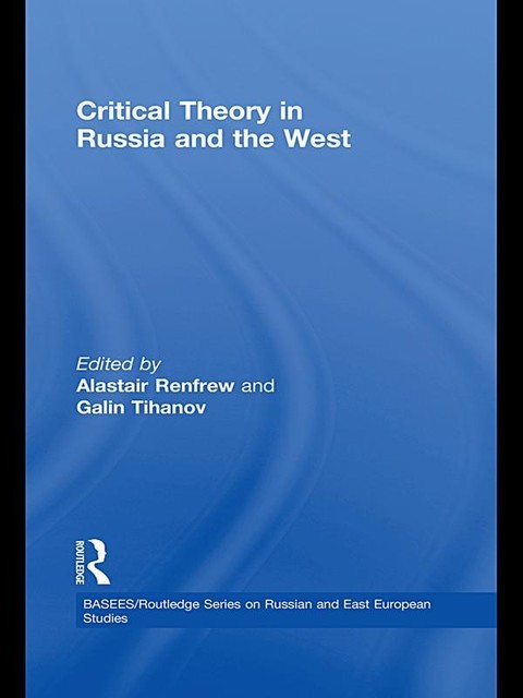 Critical Theory in Russia and the West, Galin Tihanov, Alastair Renfrew