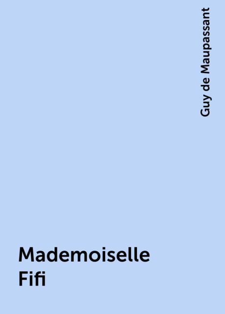 Mademoiselle Fifi, Guy de Maupassant