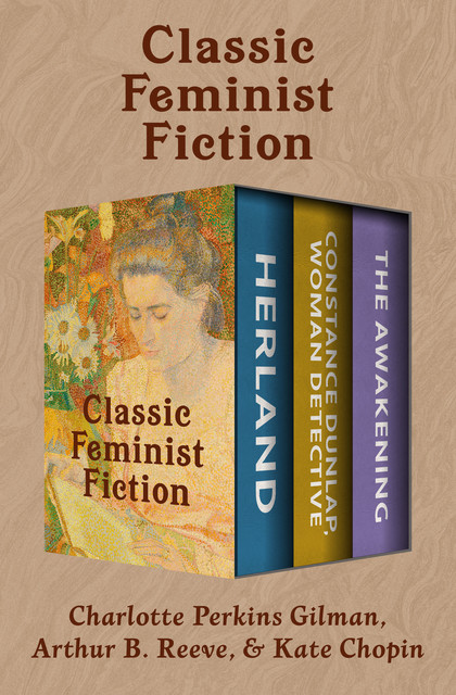 Classic Feminist Fiction, Arthur B.Reeve, Kate Chopin, Charlotte Perkins Gilman