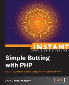 Instant Simple Botting with PHP, Shay Michael Anderson