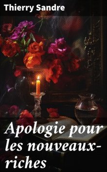 Apologie pour les nouveaux-riches, Thierry Sandre