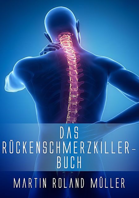 Das Rückenschmerzkiller-Buch, Martin Roland Müller