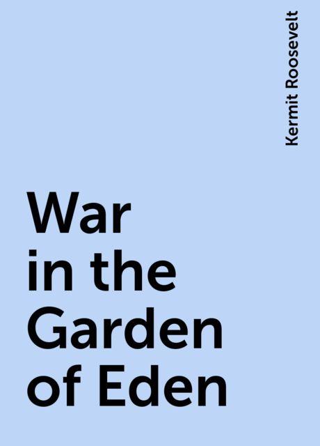 War in the Garden of Eden, Kermit Roosevelt