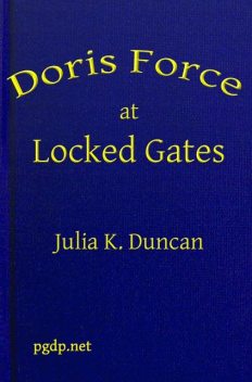 Doris Force at Locked Gates; Or, Saving a Mysterious Fortune, Julia K.Duncan
