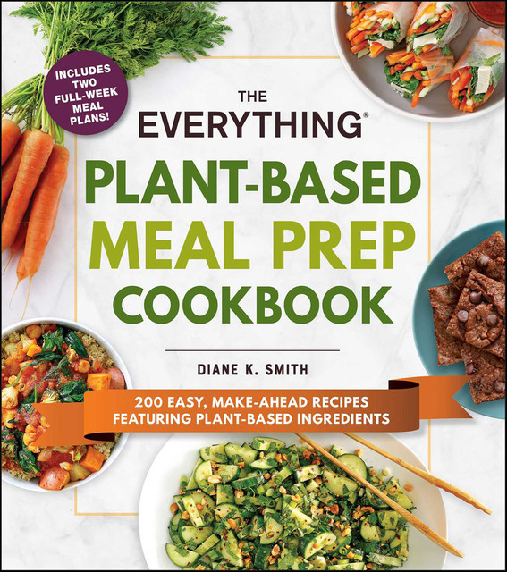 The Everything Plant-Based Meal Prep Cookbook, Diane Smith