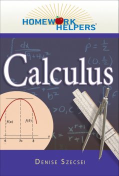 Homework Helpers: Calculus, Denise Szecsei