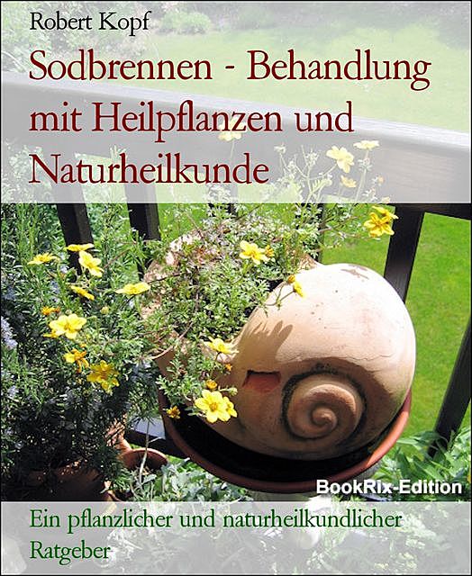 Sodbrennen – Behandlung mit Heilpflanzen und Naturheilkunde, Robert Kopf