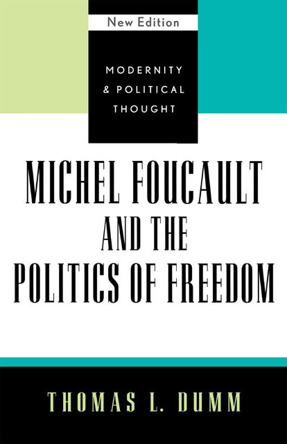 Michel Foucault and the Politics of Freedom, Thomas L.Dumm