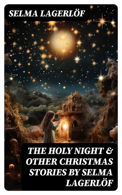 The Holy Night & Other Christmas Stories by Selma Lagerlöf, Selma Lagerlöf