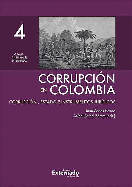 Corrupción en Colombia – Tomo IV: Corrupción, Estado e Instrumentos Jurídicos, Juan Carlos Henao, Aníbal Rafael Zárate