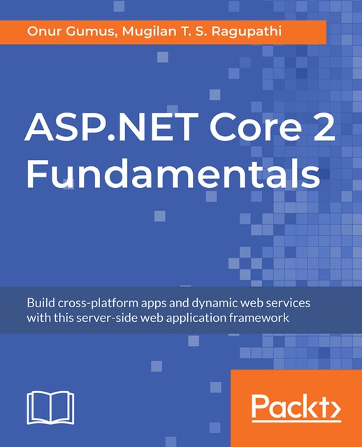 ASP.NET Core 2 Fundamentals, Mugilan T.S. Ragupathi, Onur Gumus