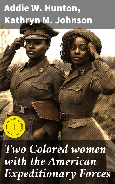 Two Colored women with the American Expeditionary Forces, Kathryn Johnson, Addie W. Hunton