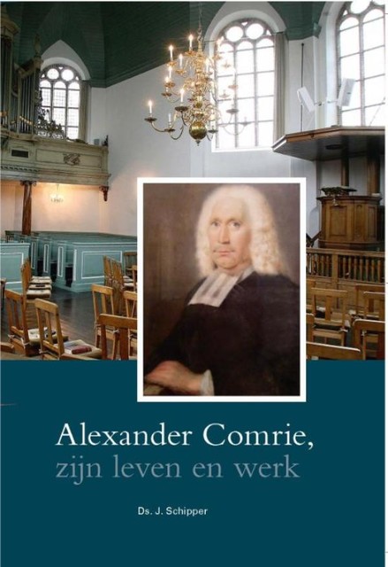 Alexander Comrie, zijn leven en werk, J. Schipper