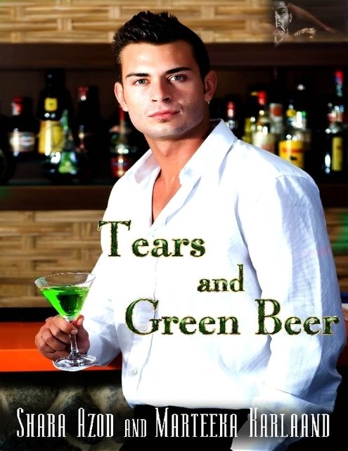 Tears & Green Beer, Marteeka Karland, Shara Azod