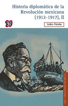 Historia diplomática de la Revolución mexicana (1912–1917), II, Isidro Fabela