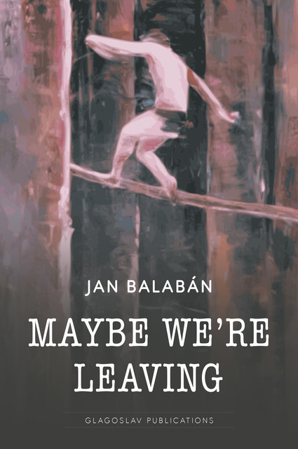 Maybe We’re Leaving, Jan Balaban
