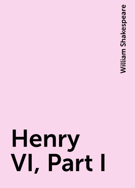 Henry VI, Part I, William Shakespeare