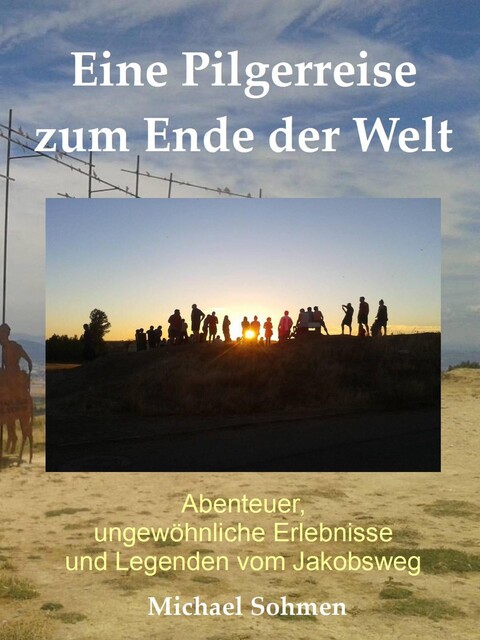 Eine Pilgerreise zum Ende der Welt, Michael Sohmen