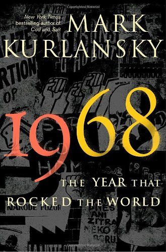 1968: The Year That Rocked the World, Mark Kurlansky