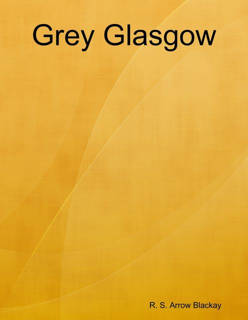 Grey Glasgow, R.S. Arrow Blackay