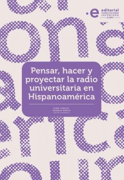 Pensar, hacer y proyectar la radio universitaria en hispanoamerica, Daniel Mares Martín, Daniel Valencia, Carlos Araya, Fernando Gutierrez, Anja Gundelach, Arturo Guerrero, Damaris Ramírez, Edgar Guasca, Eliana Herrera, Jair V, José Hleap, Juan Carlos Valencia, Marcela Rodríguez, Marina Vásquez, Paloma Contreras, Paula Restrepo