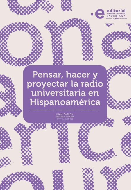 Pensar, hacer y proyectar la radio universitaria en hispanoamerica, Daniel Mares Martín, Daniel Valencia, Carlos Araya, Fernando Gutierrez, Anja Gundelach, Arturo Guerrero, Damaris Ramírez, Edgar Guasca, Eliana Herrera, Jair V, José Hleap, Juan Carlos Valencia, Marcela Rodríguez, Marina Vásquez, Paloma Contreras, Paula Restrepo