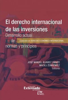 El derecho internacional de las inver*ones. Desarrollo actual de normas y principios, José Manuel Álvarez Zárate, Maciej Zenkiewicz