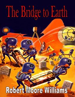 The Bridge to Earth, Robert Moore Williams