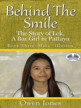 Maya – Illusion: Behind the Smile, the Story of Lek, a Bar Girl In Pattaya, Owen Jones