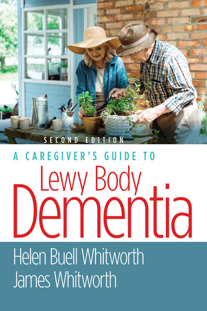 A Caregiver's Guide to Lewy Body Dementia, M.S, BSN, Helen Buell Whitworth, James Whitworth