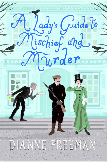 A Lady's Guide to Mischief and Murder, Dianne Freeman